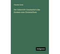 Der Uebertritt Constantin's des Grossen zum Christenthum