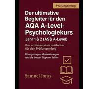 Der ultimative Begleiter für den AQA A-Level-Psychologiekurs: Jahr 1 & 2 (AS & A-Level): Der umfassendste Leitfaden für den Prüfungserfolg: Meistern Sie den gesamten Prüfungsstoff, gewinnen Sie unüber