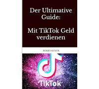 Der Ultimative Guide: Mit TikTok Geld verdienen