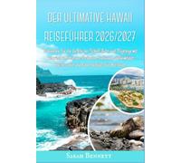 DER ULTIMATIVE HAWAII REISEFÜHRER 2026/2027: Erkunden Sie die Inseln per Schiff, Auto und Flugzeug mit malerischen Straßen, Stränden, Vulkanen, Geheimtiops, Reiserouten und Expertentipps für Reisende