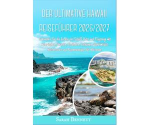 DER ULTIMATIVE HAWAII REISEFÜHRER 2026/2027: Erkunden Sie die Inseln per Schiff, Auto und Flugzeug mit malerischen Straßen, Stränden, Vulkanen, Geheimtiops, Reiserouten und Expertentipps für Reisende