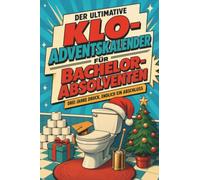 Der ultimative Klo-Adventskalender für Bachelor-Absolventen: Drei Jahre Druck, endlich ein Abschluss. Lustiges Geschenk für Weihnachten und Advent