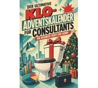 Der ultimative Klo-Adventskalender für Consultants: Big Business trifft Big Dump. Lustiges Geschenk für Weihnachten und Advent