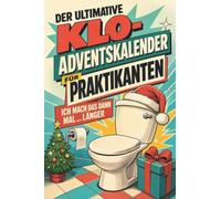 Der ultimative Klo-Adventskalender für Praktikanten: Ich mach das dann mal … länger. Lustiges Geschenk für Weihnachten und Advent