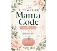 Der ultimative MAMA-CODE: Das Mama 1x1. Der kompakte SOS-Guide für Schwangerschaft, Geburt, Wochenbett und das erste Babyjahr | Mit praktischen Checklisten & hilfreichen Tipps