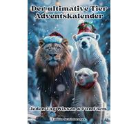 Der ultimative Tier-Adventskalender - Jeden Tag Wissen & Fun Facts: 24 tierische Abenteuer: spannende Infos und witzige Fun Facts für Kinder