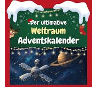 Der ultimative Weltraum-Adventskalender: 24 Tage Spaß. Das ideale Geschenk