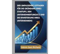 Der Umfassende Leitfaden Für Die Gründung Eines Startups, Den Unternehmertumsatz Und Die Erweiterung Ihres Unternehmens