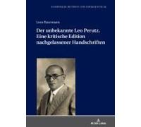 Der Unbekannte Leo Perutz. Eine Kritische Edition Nachgelassener Handschriften