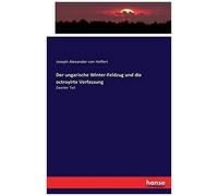 Der Ungarische Winter-Feldzug Und Die Octroyirte Verfassung