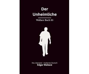Der Unheimliche: Klassischer Edgar Wallace Krimi über einen Schatten in London. Originaltitel The Sinister Man. Modern neu übersetzt