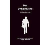 Der Unheimliche: Mord und Drogenschmuggel im alten London - modern neu übersetzt nach Edgar Wallace - vollständig überarbeitete 2. Edition