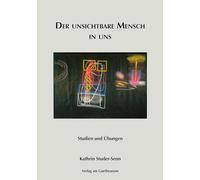 Der unsichtbare Mensch in uns: Studien und Übungen