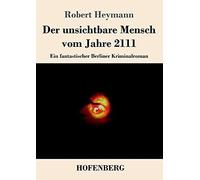 Der Unsichtbare Mensch Vom Jahre 2111