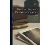 Der Untergang des Abendlandes Umrisse einer Morphologie der Weltgeschichte Band 2 - Oswald 18801936 Spengler - Creative Media Partners LLC - Livre en Angl Oswald 18801936 SpenglerOswald 18801936 Speng