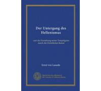 Der Untergang des Hellenismus (Vol-1): und die Einziehung seiner Tempelgüter durch die Christlichen Kaiser (German Edition)
