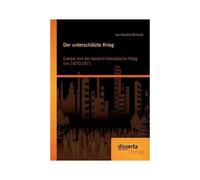 Der Unterschätzte Krieg: Europa Und Der Deutsch-Französische Krieg Von 1870/1871