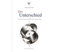 Der Unterschied: Über Zeit, Wahrnehmung, Bewusstsein und Wirklichkeit