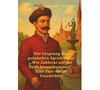 Der Ursprung des polnischen Sprichworts „Wie Zabłocki auf der Seife herauskommen“ Eine Fast-wahre Geschichte