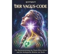 DER VAGUS-CODE: Die Harmonisierung der Darm-Hirn-Achse und die Biologische Brücke zur Seele
