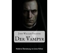 Der Vampyr: Eine Erzählung: Moderne Übersetzung von Jonas Kühner