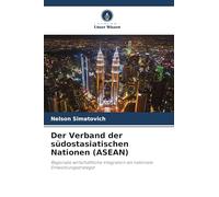 Der Verband der südostasiatischen Nationen (ASEAN): Regionale wirtschaftliche Integration als nationale Entwicklungsstrategie