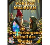 Der verborgene Kristall des Waldes - Vorlese-Malbuch mit 12 Motiven: Für alle, die märchenhafte Welten lieben und mit Farbe ihre eigene Magie erschaffen wollen!