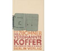 Der verbrannte Koffer: Eine jüdische Familie in Berlin