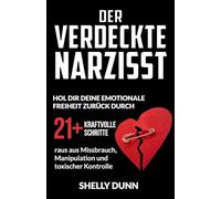Der verdeckte Narzisst: Hol Dir Deine Emotionale Freiheit Zurück 21+ Kraftvolle Schritte raus aus Missbrauch, Manipulation und Toxischer Kontrolle