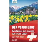 Der Verdingbub: Geschichten aus (m)einem verrückten Leben