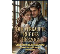 Der verkaufte Ruf des Herzogs: Ein historischer Regency-Liebesroman voller Skandale, heimlicher Kinder und der unerbittlichen Erlösung eines Herzogs