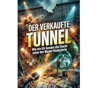 Der Verkaufte Tunnel: Wie ein US-Sender die Flucht unter der Mauer finanzierte