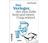Der Verleger, der eine Zeile liest und einen Coup wittert Roman - Gerd Fischer - mainbook Verlag - ebook (ePub) - Livre