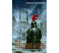 Der verlorene Haufen - Das Prager Blutgericht 1633: Ein historischer Kriminalroman im Dreißigjährigen Krieg