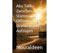 Der verlorene Onkel aus Mekka - Abu Talib und der Prophet Muhammad: In Dramaform erzählt