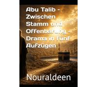 Der verlorene Onkel aus Mekka - Abu Talib und der Prophet Muhammad: In Dramaform erzählt