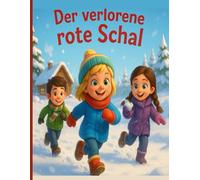 Der verlorene rote Schal: Eine winterliche Freundschaftsgeschichte über Mut, Zusammenhalt und Sicherheit im Schneesturm