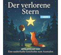 Der verlorene Stern: Eine zauberhafte Geschichte zum Ausmalen + kleine Lebensweisheiten - ARTALANTA Cozy Malbuch für Kinder