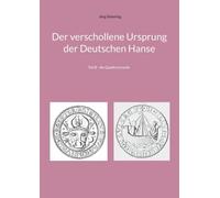 Der verschollene Ursprung der Deutschen Hanse: Teil B - die Quellenchronik