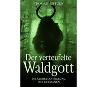 Der verteufelte Waldgott: Die Christianisierung der Germanen