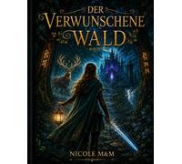 Der Verwunschene Wald: Ein magisches Fantasy-Abenteuer über Mut, Hoffnung und uralte Geheimnisse.