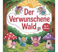 Der verwunschene Wald: Malbuch mit Fabelwesen im Wald. Für kleine Entdecker ab 4 Jahren, die die Magie des Waldes erforschen wollen. Mit 50 faszinierenden Ausmalbildern.