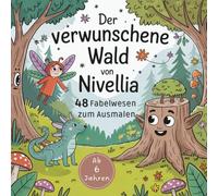 Der verwunschene Wald von Nivellia 48 Fabelwesen zum Ausmalen ab 6 Jahren