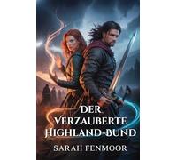 Der Verzauberte Highland-Bund: Eine schottische Liebesgeschichte zwischen Feinden - von Magie, Treue und Clan-Geheimnissen