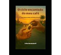 Der verzauberte Kreislauf meines Kaffees: Eine Saga durch die Zeit, von Penig nach Brasilien