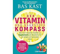 Der Vitamin- und Nährstoffkompass: Das Fazit neuester Studien zu Supplements als Bausteine für ein langes und gesundes Leben - Der neue große Kompass vom SPIEGEL-Bestsellerautor