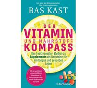 Der Vitamin- und Nährstoffkompass Das Fazit neuester Studien zu Supplements als Bausteine für ein langes und gesundes Leben - Der neue große Kompass vom SPIEGEL-Bestsellerautor - Bas Kast - C.Bertelsm