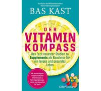 Der Vitaminkompass Das Fazit neuester Studien zu Supplements als Bausteine für ein langes und gesundes Leben - Der neue große Kompass vom SPIEGEL-Bestsellerautor - Bas Kast - C.Bertelsmann Verlag - eb