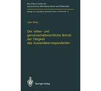Der Völker- Und Gemeinschaftsrechtliche Schutz Der Tätigkeit Des Auslandskorrespondenten/The Protection Of Foreign Correspondents In International Law And Community Law