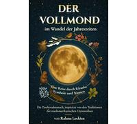 Der VOLLMOND im Wandel der Jahreszeiten: Eine Reise durch Rituale, Symbole und Namen